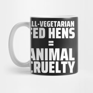 FUN FOOD FACT - Vegetarian Fed Hens = Animal Cruelty Mug